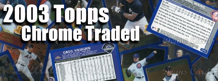2003 Topps Chrome Traded Baseball Cards
