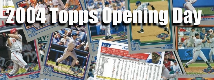 2004 Topps Opening Day Baseball Cards 